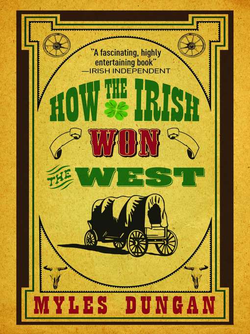 Title details for How the Irish Won the West by Myles Dungan - Available